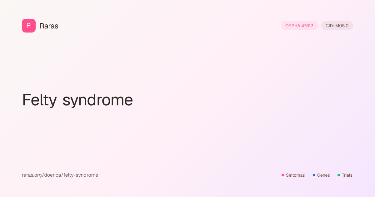 Felty syndrome — Sintomas, genes, diagnóstico e tratamento | Raras.org
